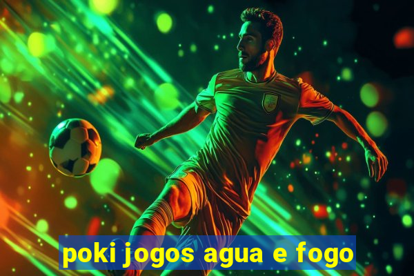 poki jogos agua e fogo